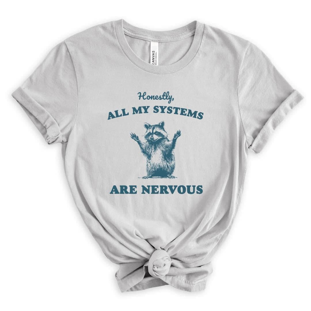 All My Systems Are Nervous Shirt {Pre-Order} Closes 3-15-2024