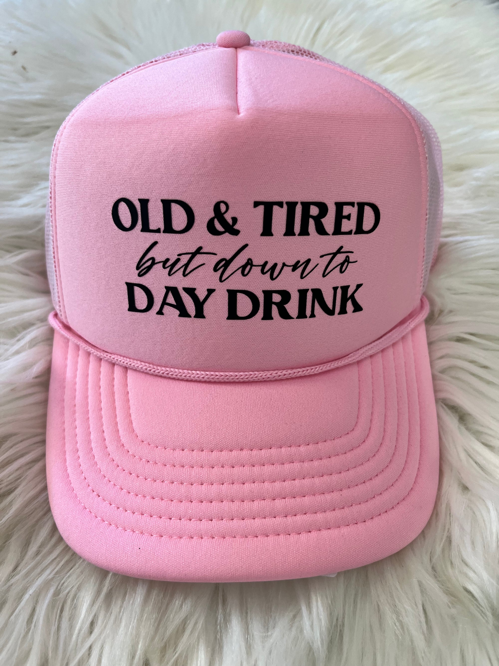 Old and Tired but down to day drink (all pink foam hat)