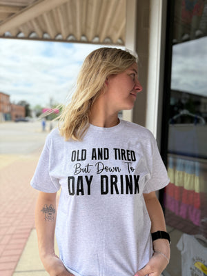 Old And Tired But Down To Day Drink Grey T-Shirt
