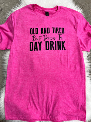 Old And Tired But Down To Day Drink Pink T-Shirt
