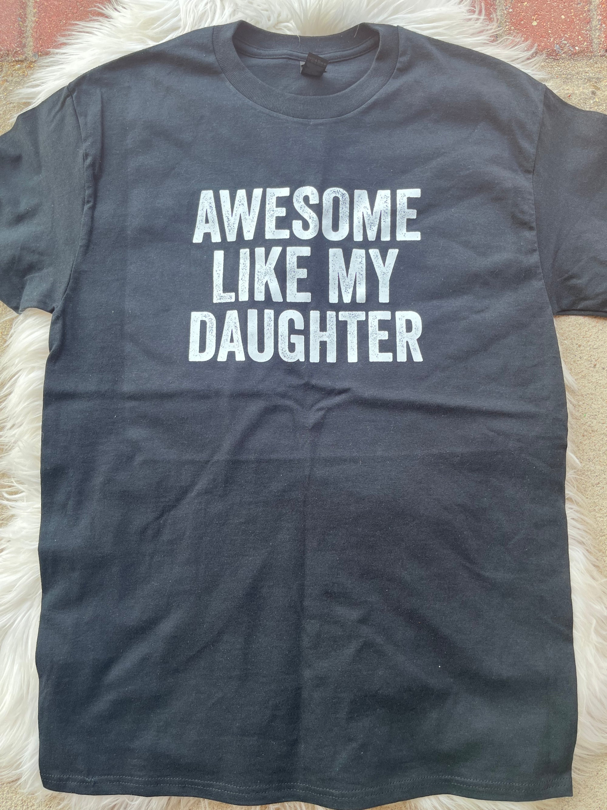 Awesome Like My Daughter Tshirt