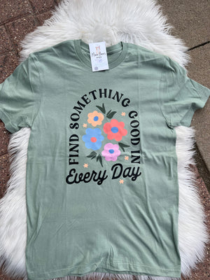 find something good in every day tee