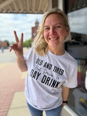 Old And Tired But Down To Day Drink Grey T-Shirt
