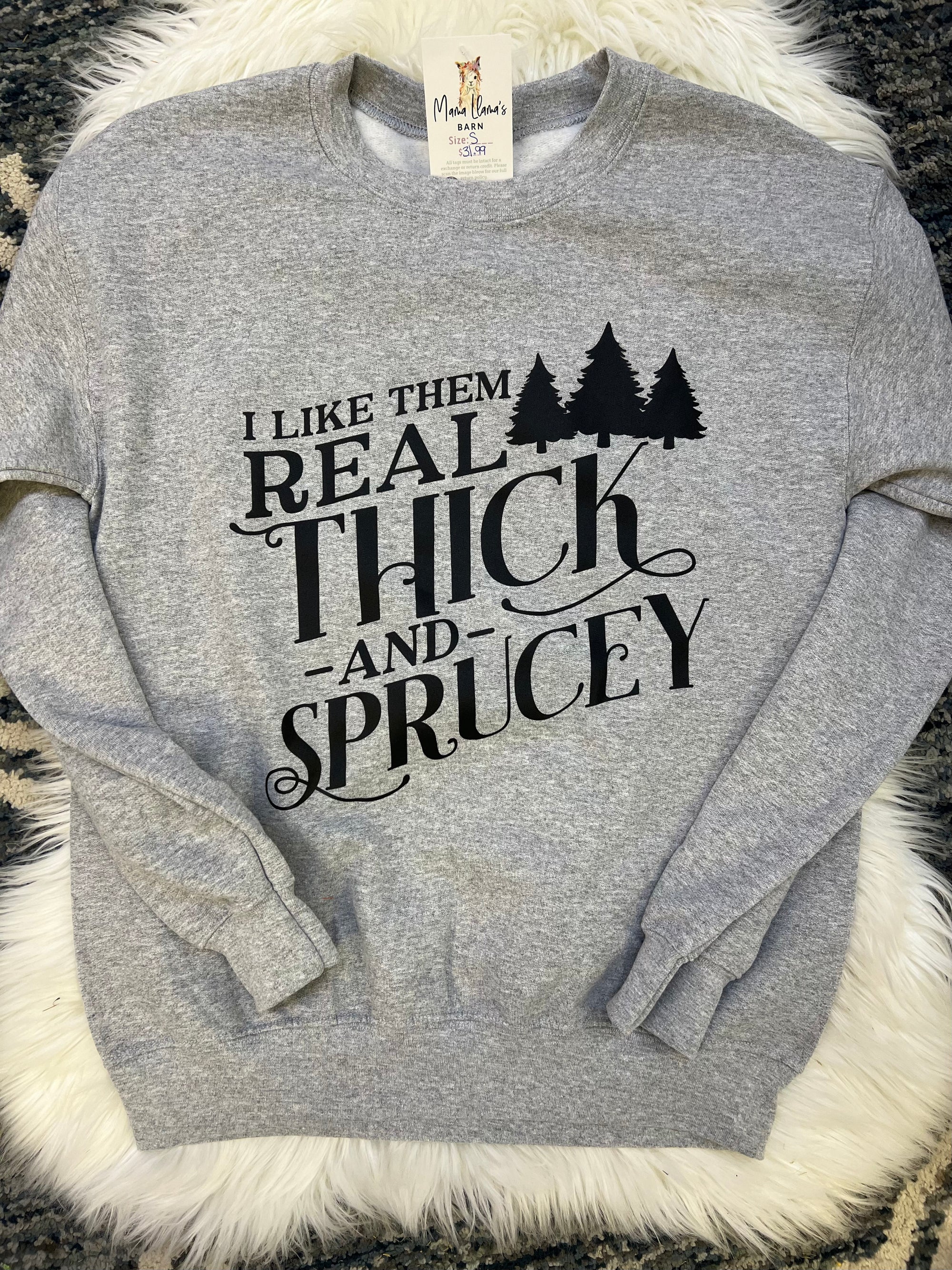 I like them real thic and sprucy